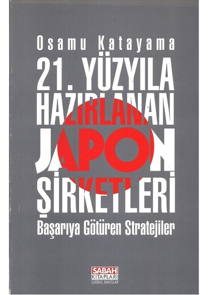 Yirmibirinci Yüzyıla Hazırlanan Japon Şirketleri Başarıya Götüren Stratejiler