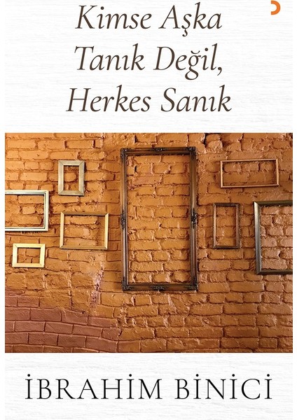 Kimse Aşka Tanık Değil, Herkes Sanık - İbrahim Binici