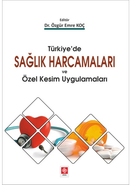 Türkiye'de Sağlık Harcamaları Ve Özel Kesim Uygulamaları - Özgür Emre Koç