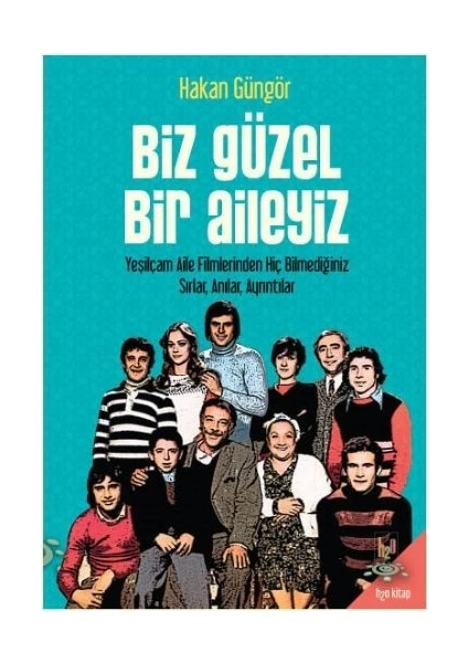 Biz Güzel Bir Aileyiz - Yeşilçam Aile Filmlerinden Hiç Bilmediğiniz Sırlar Anılar Ayrıntılar - Hakan Güngör