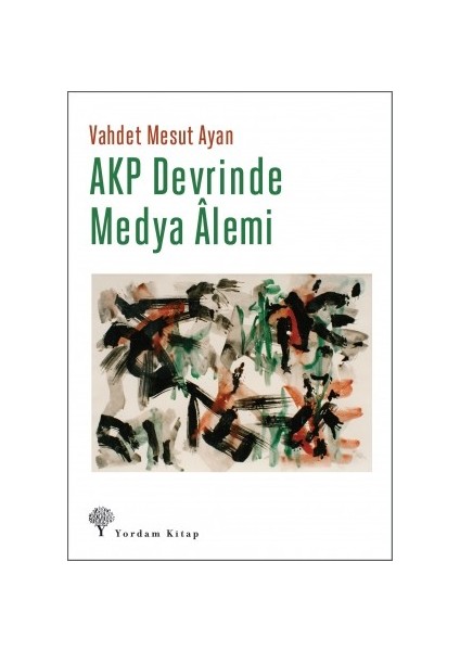 Akp Devrinde Medya Âlemi - Vahdet Mesut Ayan