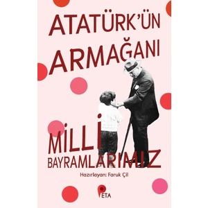 Atatürk’ün Armağanı Milli Bayramlarımız - Faruk Çil
