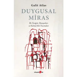 Duygusal Miras Bir Terapist, Danışanları ve Kalıtsal Aile Travmaları - Galit Atlas