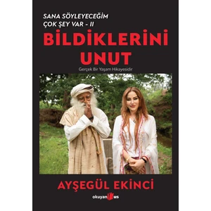 Bildiklerini Unut Sana Söyleyeceğim Çok Şey Var - 2 -  Ayşegül Ekinci
