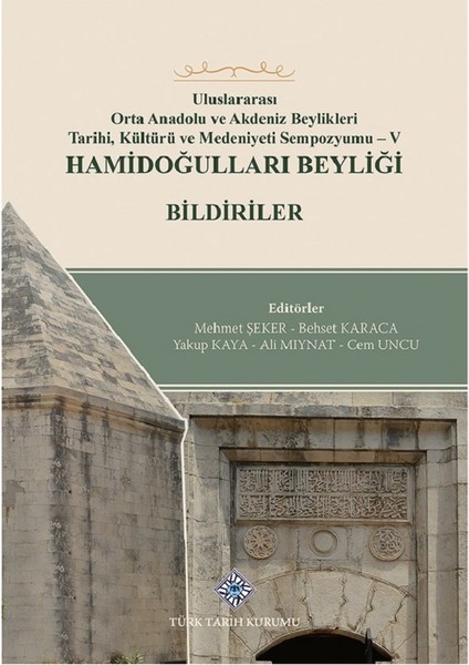 Uluslararası Orta Anadolu ve Akdeniz Beylikleri Tarihi, Kültürü ve Medeniyet Sempozyumu - V Hamidoğulları Beyliği Bildiriler - Mehmet Şeker