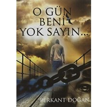 O Gün Beni Yok Sayın