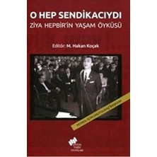 O Hep Sendikacıydı; Ziya Hepbir'in Yaşam Öyküsü