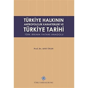 Türkiye Halkının Antropolojik Karakterleri ve Türkiye Tarihi Türk Irkının Vatanı Anadolu