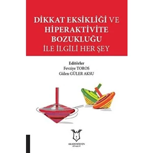 Dikkat Eksikliği ve Hiperaktivite Bozukluğu Ile Ilgili Her Şey