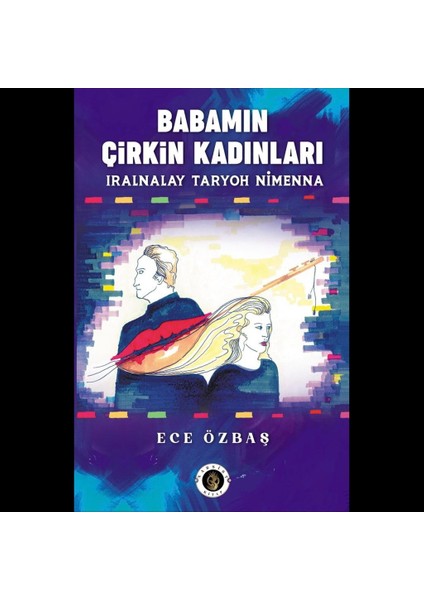 Babamın Çirkin Kadınları - Ece Özbaş