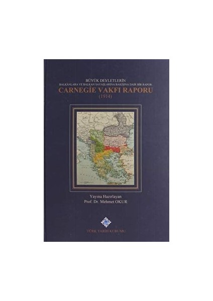 Büyük Devletlerin Balkanlara ve Balkan Savaşlarına Bakışına Dair Bir Rapor: Carnegie Vakfı Raporu 1914