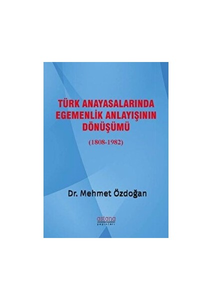 Türk Anayasalarında Egemenlik Anlayışının Dönüşümü (1808-1982)