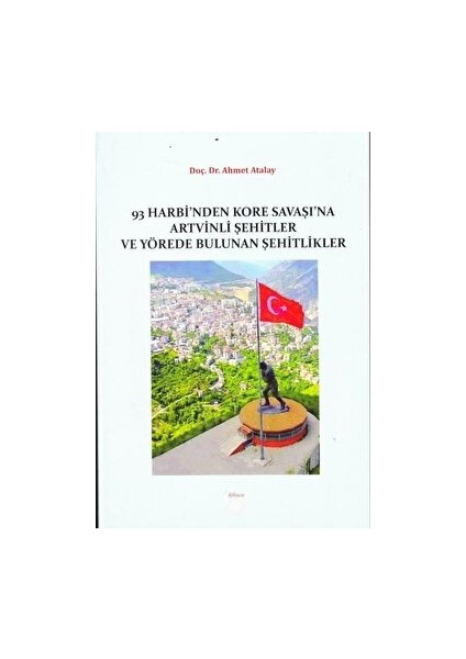 93 Harbi'nden Kore Savaşına Artvinli Şehitler ve Yörede Bulunan Şehitlikler
