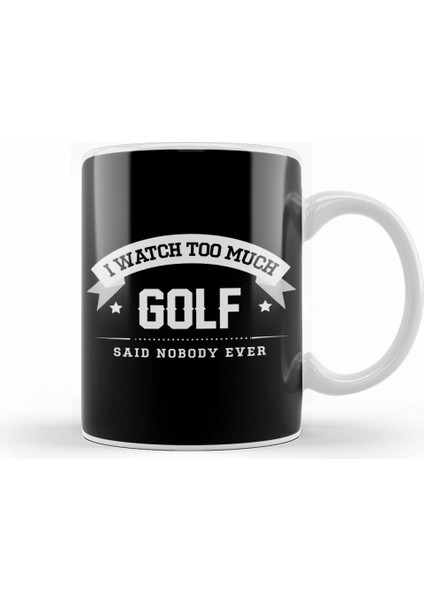I Watch Too Much Golf Said Nobody Ever Kupa Bardak Porselen