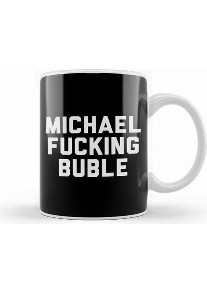 Michael Fucking Buble Kupa Bardak Porselen