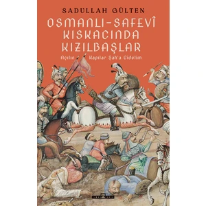 Osmanlı-Safevî Kıskacında Kızılbaşlar - Sadullah Gülten