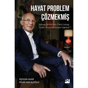 Hayat Problem Çözmekmiş Dünya Devlerinin Türk Ortağı Erdal Aksoy'un Yaşam Öyküsü (Sc) - Rıdvan Akar-Hilmi Hacaloğlu