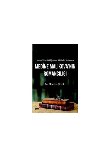 Kazan Tatar Edebiyatının Ilk Kadın Romancısı Medine Malikova’nın Romancılığı - Mihriye Çilek