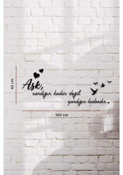 Aşk Sandığın Kadar Değil Yandığın Kadardır Yazılı Dekoratif Ahşap Tablo