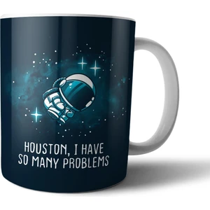 Houston I Have So Many Problems Kupa Bardak Model 1