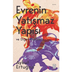 Evrenin Yatışmaz Yapısı ve Diğer Öyküler - Aykut Ertuğrul