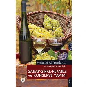 Yeni Başlayanlar Için Şarap - Sirke - Pekmez ve Konserve Yapımı