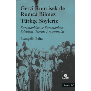 Gerçi Rum Isek De Rumca Bilmez Türkçe Söyleriz Karamanlılar ve Karamanlıca Edebiyat Üzerine Araştırmalar - Evangelia Balta