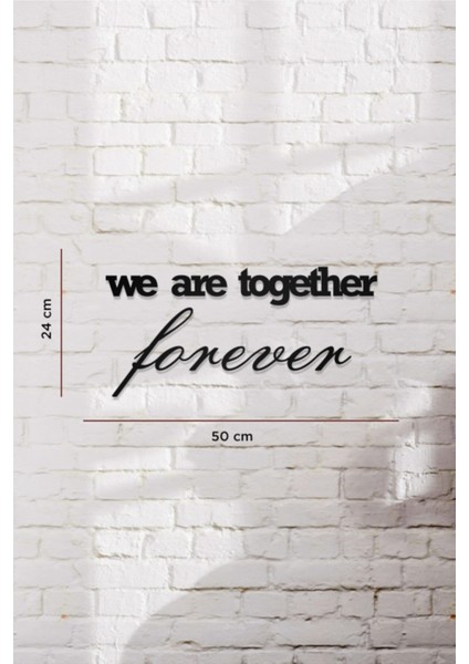 We Are Together Forever Yazılı Dekoratif Ahşap Tablo