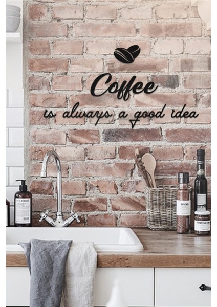 Coffee Is Always A Good Idea Yazılı Dekoratif Ahşap Tablo