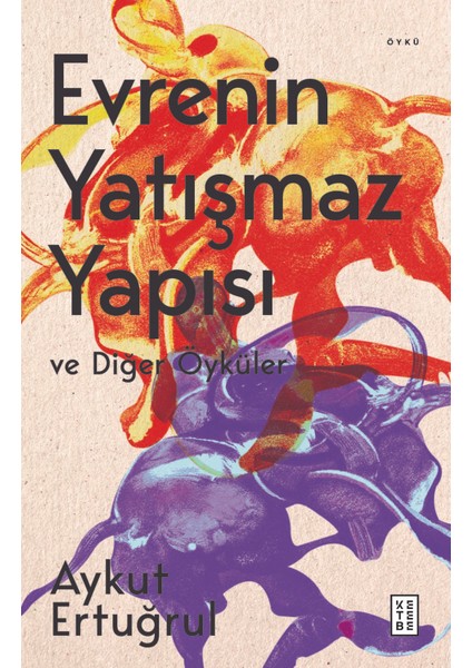 Evrenin Yatışmaz Yapısı ve Diğer Öyküler - Aykut Ertuğrul