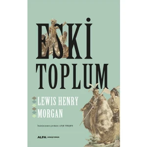 Eski  Toplum  - Lewis Henry Morgan