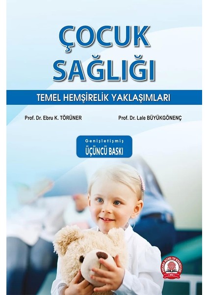 Çocuk Sağlığı Temel Hemşirelik Yaklaşımları Genişletilmiş 3. Baskı