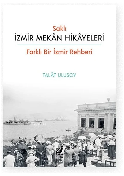 Saklı Izmir Mekan Hikayeleri (Farklı Bir Izmir Rehberi)