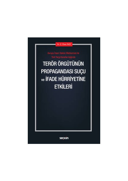 Avrupa Insan Hakları Mahkemesi ile Türk Yargı Kararları Işığındaterör Örgütünün Propagandası Suçu ve <br /> ifade Hürriyetine Etkileri