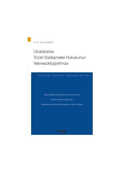 Uluslararası Ticari Sözleşmeler Hukukunun Yeknesaklaştırılması – Ticaret Hukuku Monografileri –