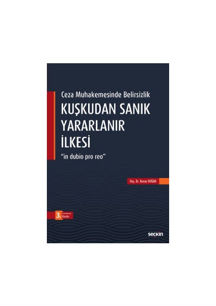 Ceza Muhakemesinde Belirsizlikkuşkudan Sanık Yararlanır Ilkesi &#34;in Dubio Pro Reo&#34;