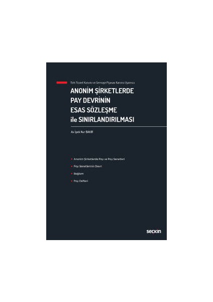 Türk Ticaret Kanunu ve Sermaye Piyasası Kanunu Uyarıncaanonim Şirketlerde Pay Devrinin Esas Sözleşme ile Sınırlandırılması