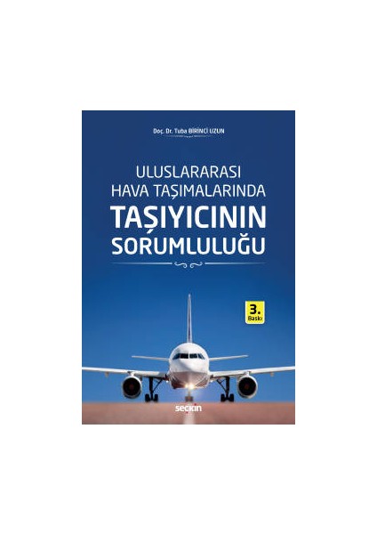 Uluslararası Hava Taşımalarında Taşıyıcının Sorumluluğu - Tuba Birinci Uzun