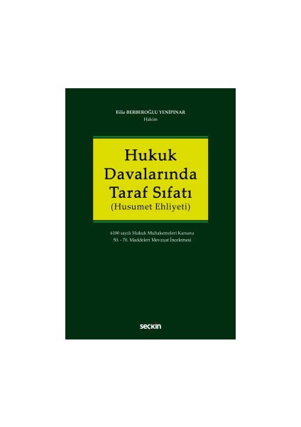 Hukuk Davalarında Taraf Sıfatı &#40;husumet Ehliyeti&#41; 6100 Sayılı Hukuk Muhakemeleri Kanunu 50. – 70. Maddeleri Mevzuat Incelemesi - Filiz Berberoğlu Yenipınar