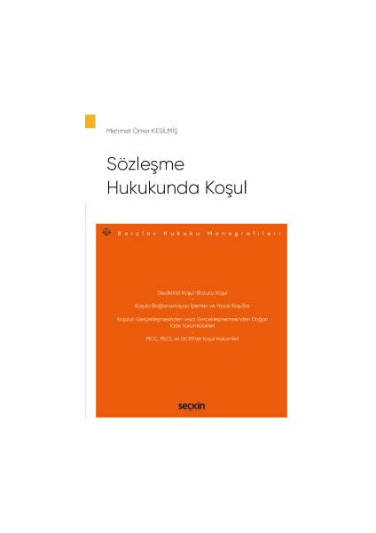 Sözleşme Hukukunda Koşul – Borçlar Hukuku Monografileri – - Mehmet Ömer Kesilmiş