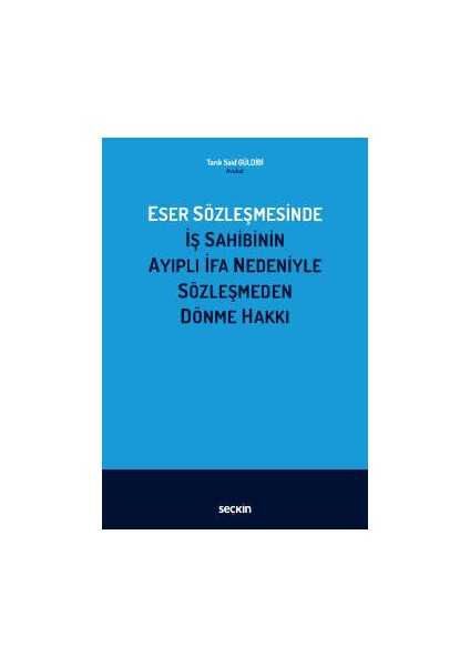 Eser Sözleşmesinde Iş Sahibinin Ayıplı Ifa Nedeniyle Sözleşmeden Dönme Hakkı - Tarık Said Güldibi