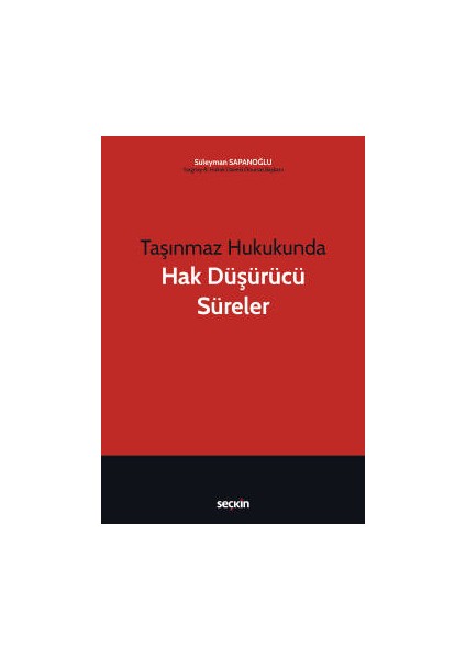 Taşınmaz Hukukunda Hak Düşürücü Süreler - Süleyman Sapanoğlu