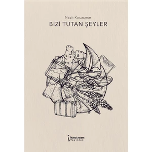 Bizi Tutan Şeyler- Nazlı Kocaçınar