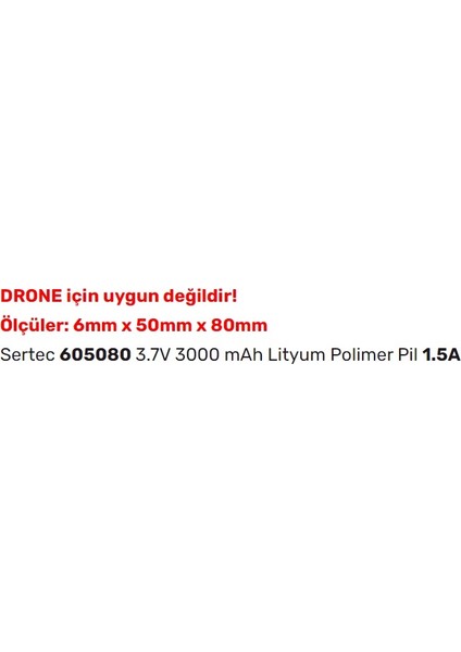 605080 3.7V 3000 Mah Lityum Polimer Pil 1.5A (Drone Için Uygun Değildir)