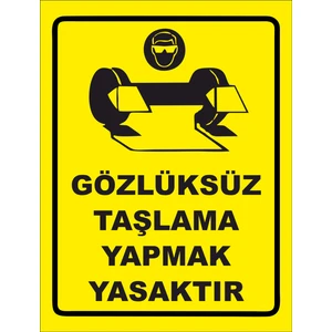 Gözlüksüz Taşlama Yapmak Yasaktır Uyarı Levhası