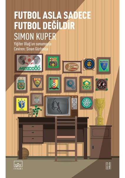 Futbol Asla Sadece Futbol Değildir - Simon Kuper