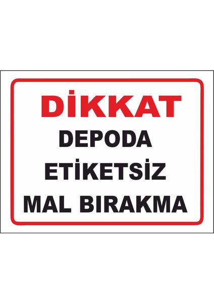 Dikkat Depoda Etiketsiz Mal Bırakma Uyarı Levhası