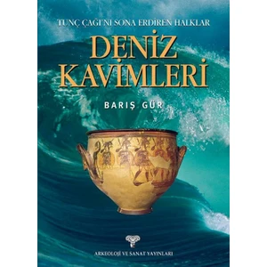 Tunç Çağını Sona Erdiren Halklar Deniz Kavimleri - Barış Gür