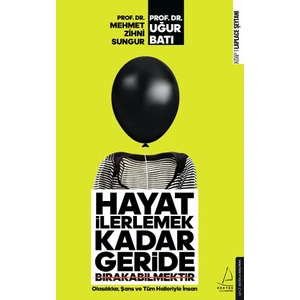 Hayat İlerlemek Kadar Geride Bırakabilmektir - Mehmet Zihni Sungur
