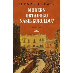 Modern Ortadoğu Nasıl Kuruldu? - Bernard Lewis